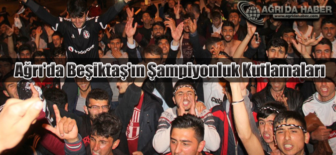 Ağrı'da Beşiktaş'ın Şampiyonluk Kutlamaları