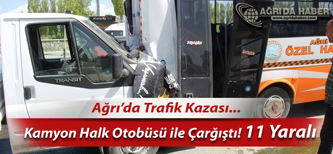 Ağrı'da Halk Otobüsü İle Kamyon Çarpıştı  11 Yaralı
