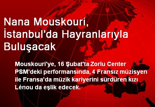 Nana Mouskouri, İstanbul'da Hayranlarıyla Buluşacak Nana Mouskouri, İstanbul'da Hayranlarıyla Buluşacak