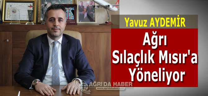 Ağrı Sılaçlık Mısır'a Yöneliyor