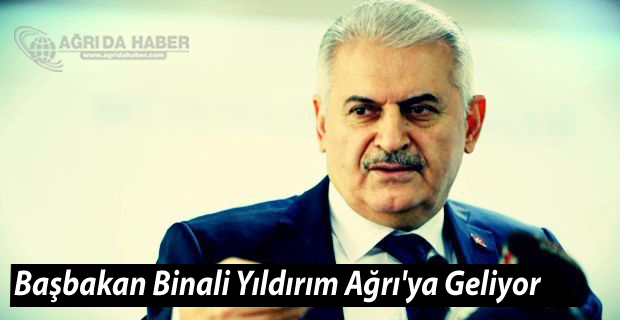 Başbakan Binali Yıldırım Ağrı'ya Geliyor