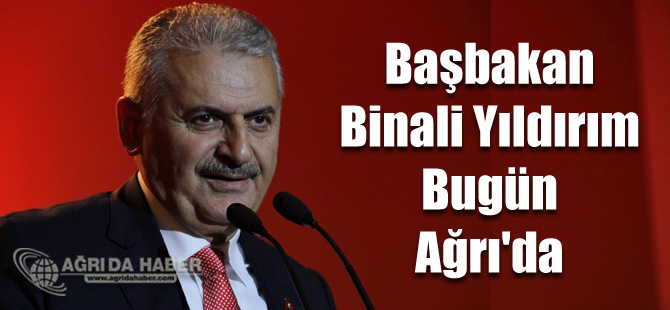 Başbakan Binali Yıldırım Bugün Ağrı'da