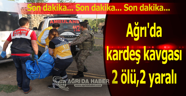 Ağrı'da kardeş kavgası 2 ölü,2 yaralı