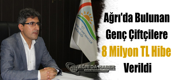 Ağrı'da Bulunan Genç Çiftçilere 8 Milyon TL Hibe Verildi