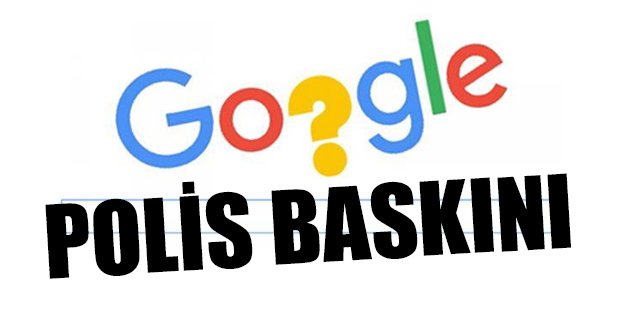 Google polisler tarafından baskına uğradı!