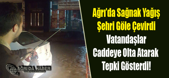 Ağrı'da Aniden Bastıran Şiddetli Yağış Şehri Göle Çevirdi