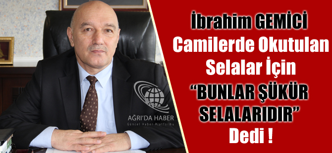 İbrahim Gemici,Camilerde Okutulan Selalar Şükür Selalarıdır