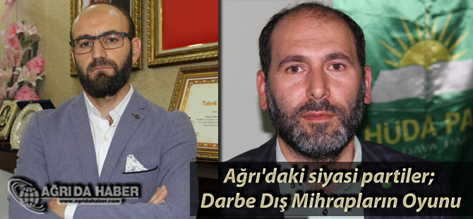 Ağrı'daki Siyasi Partiler: FETÖ Darbe Kalkışması Dış Mihrakların Oyunu