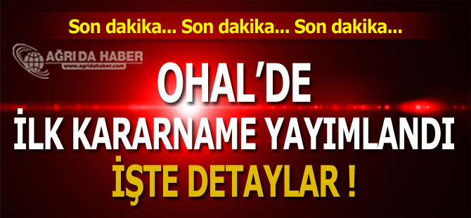 15 Temmuz Darbe Girişimi Sonrası İlk OHAL Kararnamesi Yayımlandı!