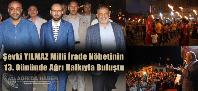 Şevki YILMAZ Milli İrade Nöbetinin 13. Gününde Ağrı Halkıyla Buluştu