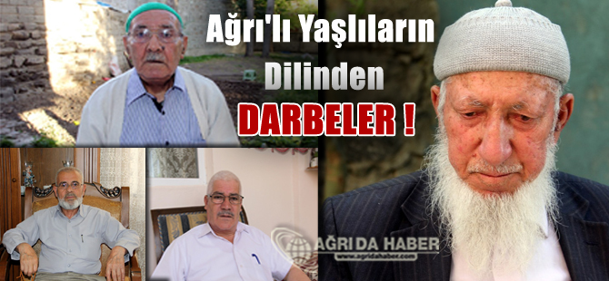 Ağrı'lı Yaşlıların Dilinden Geçmiş Darbeler ve Günümüzdeki Darbe Kalkışması