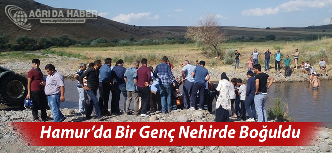 Ağrı'nın Hamur İlçesinde Bir Genç Nehirde Boğuldu