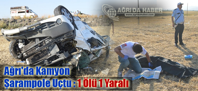 Ağrı'da Kamyon Şarampole Uçtu : 1 Çocuk Hayatını Kaybetti 1 Yaralı