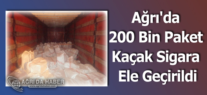 Ağrı'da 200 Bin Paket Kaçak Sigara Ele Geçirildi
