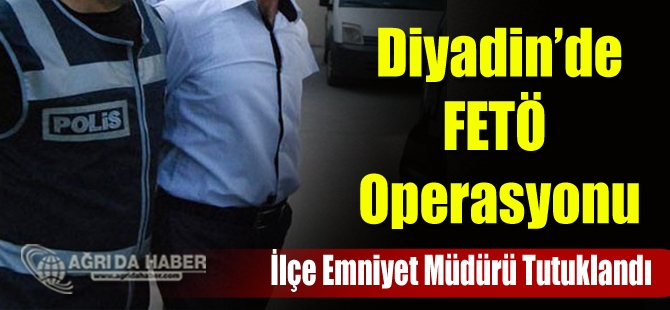 Ağrı'nın Diyadin İlçesinde FETÖ Operasyonu 4 Polis Tutuklandı