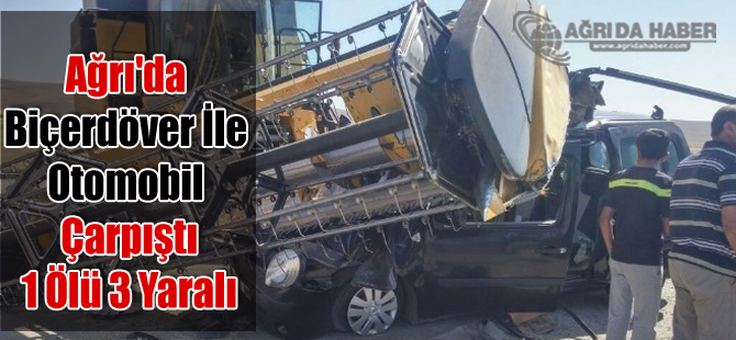 Ağrı'da Biçerdöver İle Otomobil Çarpıştı