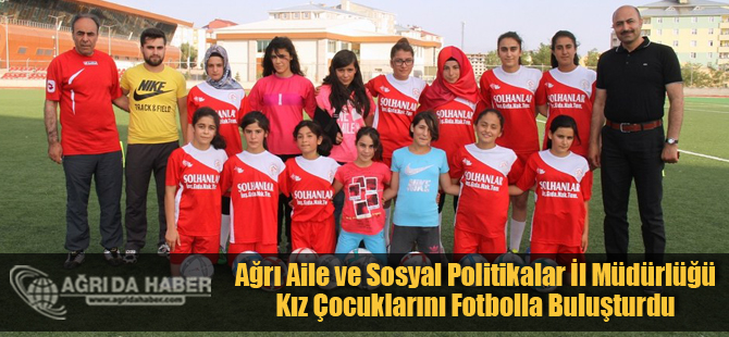 Ağrı'da Yetiştirme Yurdunda Büyüyen Kız Çocukları Futbolla Hayata Bağlandı