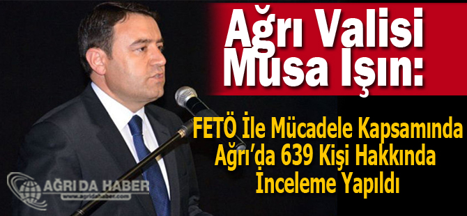 Ağrı Valisi  Musa Işın FETÖ Operasyonlarını Değerlendirdi