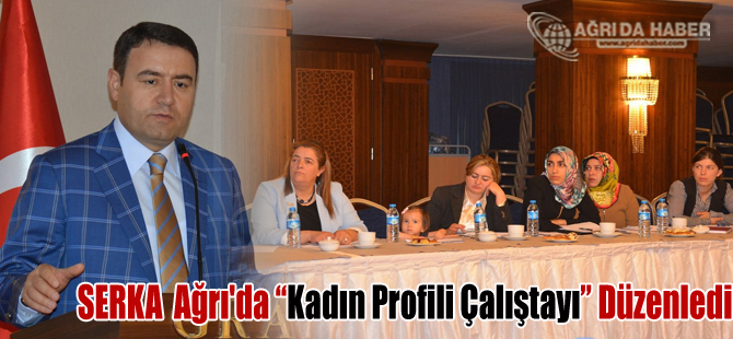 SERKA Ağrı'da Kadın Profili Çalıştayı Düzenledi