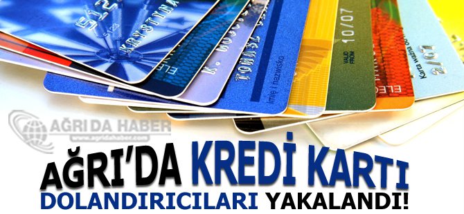 Ağrı'da Kredi Kartı Dolandırıcıları Yakalandı