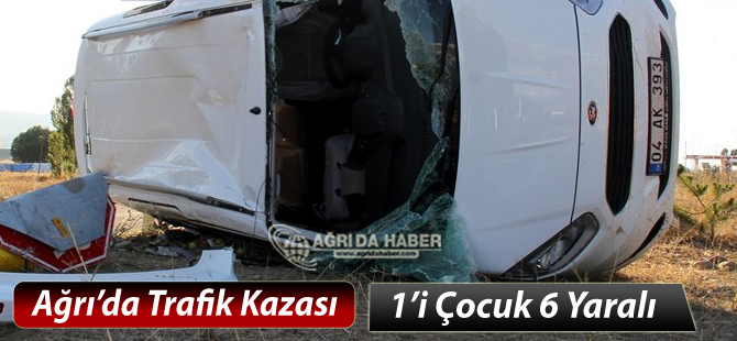 Ağrı'da Feci Trafik Kazası: 6 Yaralı