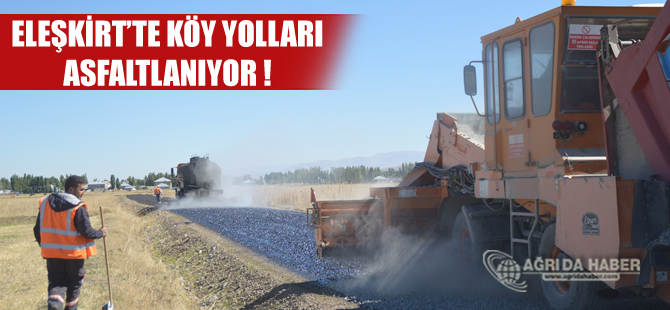 Eleşkirt'te Yücekapı beldesi ve Çevre köy Yollarında Asfaltlanıyor!