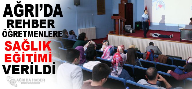 Ağrı'da Tüm Okulların Rehber Öğretmenlerine Sağlık Eğitimi Verildi
