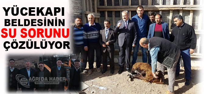 Eleşkirt Yücekapı Beldesinin Su Sorunu çözülüyor