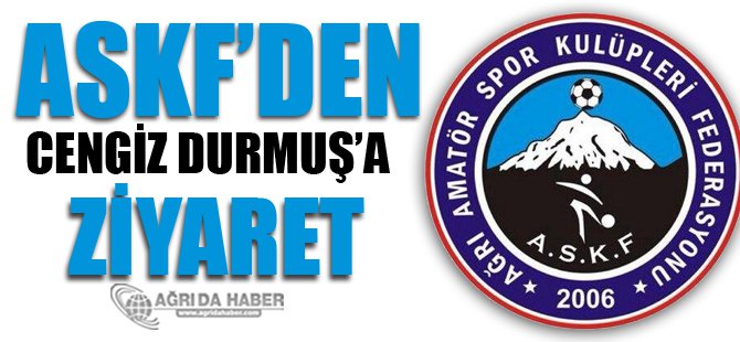 Ağrı ASKF'den Cengiz Durmuşa Ziyaret!