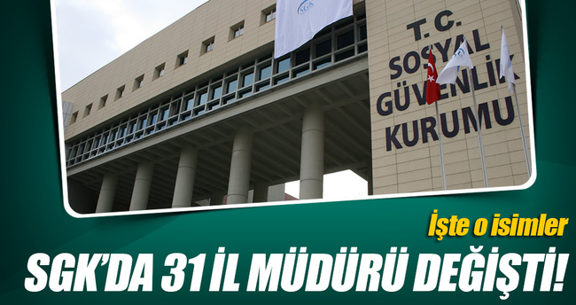 31 ilin SGK müdürü değişti 31 ilin SGK müdürü değişti