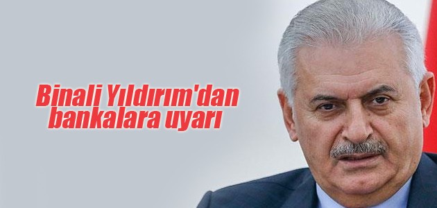 Başbakan Yıldırım'dan Bankacılara : 'Riskleri Gözetirken Fırsatları Iskalamayın' dedi