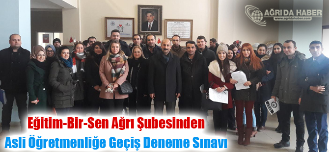 Eğitim-Bir-Sen Ağrı Şubesinden asli öğretmenliğe geçiş deneme sınavı