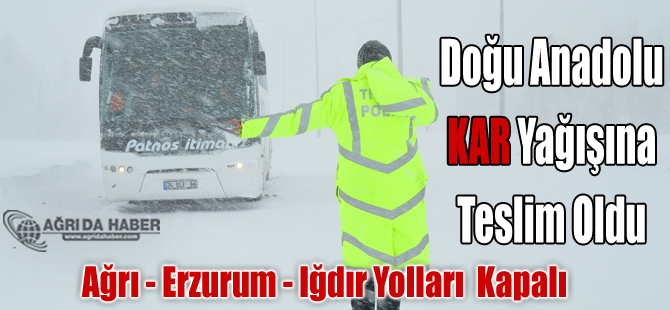 Doğu Anadolu Kar'a Teslim Ağrı-Erzurum-Iğdır Yolları Kapalı