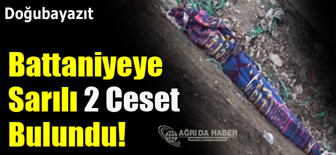 Doğubayazıt'ta Battaniyeye Sarılı İki Ceset Bulundu