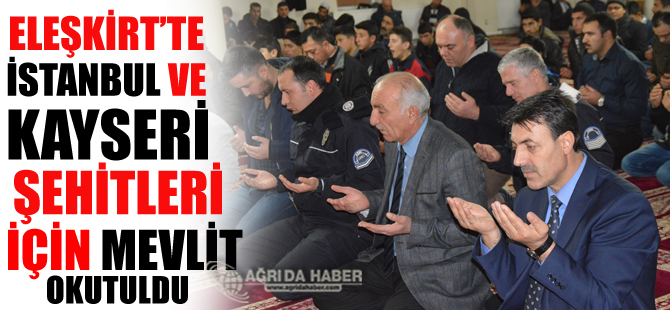 Eleşkirt'te  Kayseri ve İstanbul'daki şehitler için mevlit okutuldu