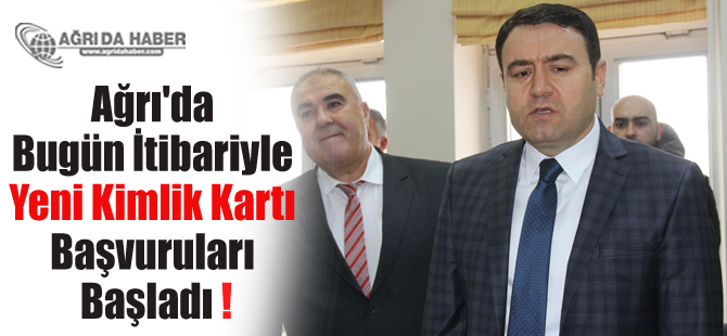Ağrı'da Bugün İtibariyle Yeni Kimlik Kartı Başvuruları Başladı !