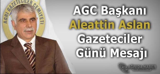AGC Başkanı Aleattin Aslan 10 Ocak Çalışan Gazeteciler Günü Mesajı