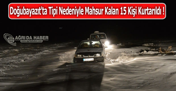 Doğubayazıt'ta Tipi Nedeniyle Mahsur Kalan 15 Kişi Kurtarıldı !