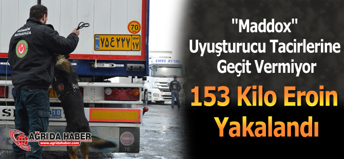 'Maddox' Uyuşturucu Tacirlerine Geçit Vermiyor! 153 Kilo Eroin Yakalandı