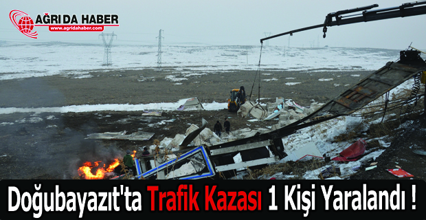 Doğubayazıt'ta Trafik Kazası 1 Kişi Yaralandı !