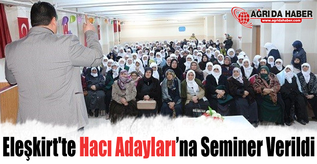 Eleşkirt'te Hacı Adaylarına Seminer Verildi