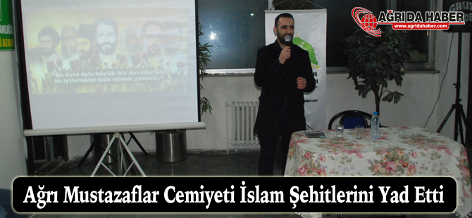 Ağrı Mustazaflar Cemiyeti İslam Şehitlerini Yad Etti