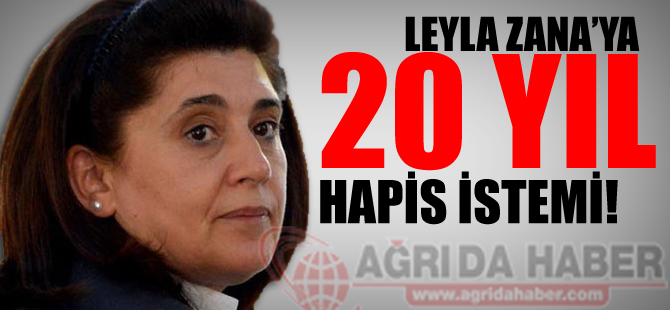 Leyla Zanaya 20 Yıl Hapis İstemi!