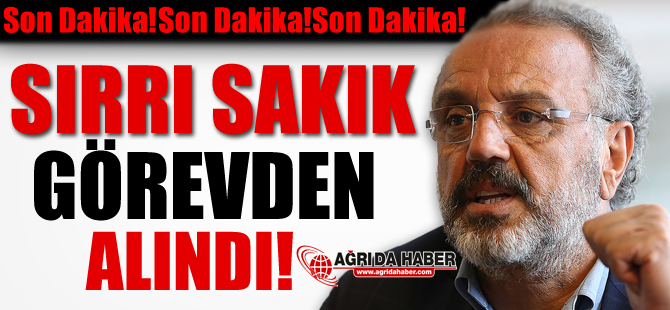 Son Dakika : Sırrı Sakık Görevden Alındı!