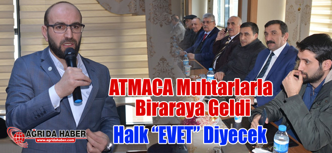 AK Parti Ağrı İl Başkanı Kemal Atmaca 16 Nisan'da Halk Evet Diyecek