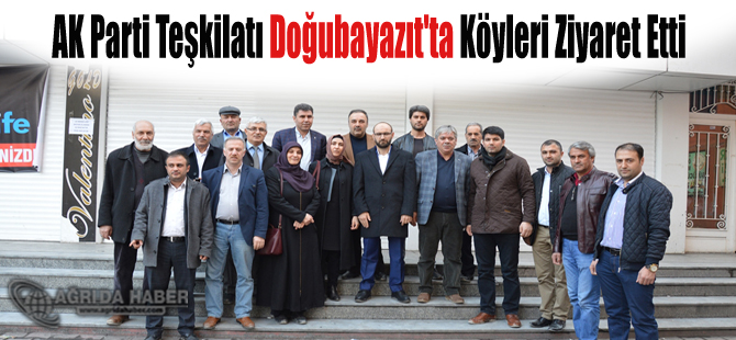 AK Parti Teşkilatı Doğubayazıt'ta Köyleri Ziyaret Etti