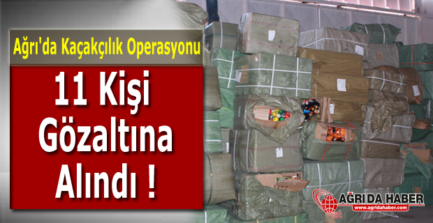 Ağrı'da Kaçakçılık Operasyonu 11 Kişi Gözaltına Alındı !