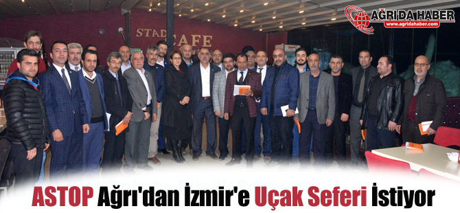 ASTOP Ağrı'dan İzmir'e Uçak Seferi İstiyor