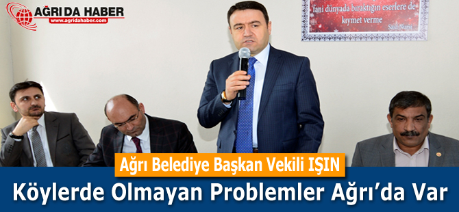 Vali Musa Işın Köylerde Olmayan Problemler Ağrı'da var