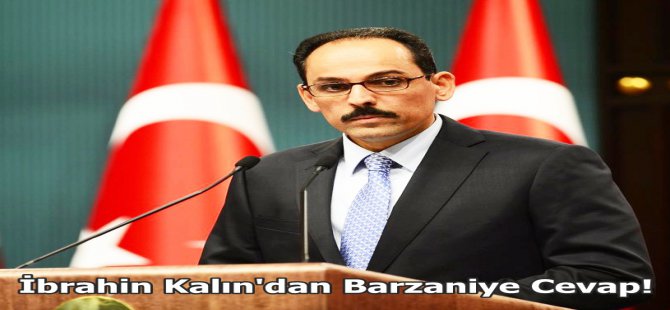 İbrahim Kalin'dan Barzani'ye referandum cevabı